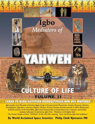 Igbo Mediators of Yahweh Culture of Life: Volume II: Learn to Read Egyptian Hieroglyphics and UFO Writings: 2