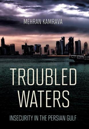 Troubled Waters: Insecurity in the Persian Gulf (Persian Gulf Studies)