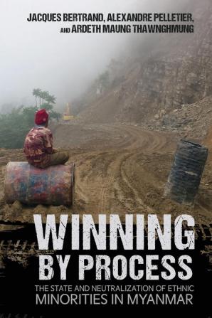 Winning by Process: The State and Neutralization of Ethnic Minorities in Myanmar