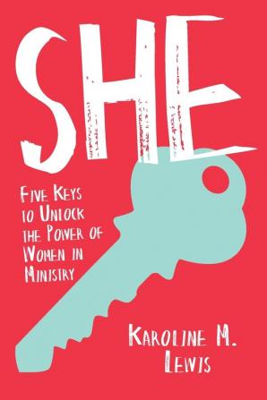 She: Five Keys to Unlock the Power of Women in Ministry