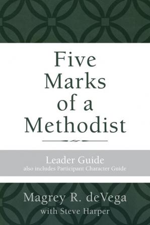 Five Marks of a Methodist: Leader Guide: The Fruit of a Living Faith: Also Includes Participant Character Guide