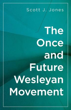 The Once and Future Wesleyan Movement