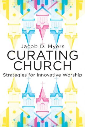 Curating Church: Strategies for Innovative Worship