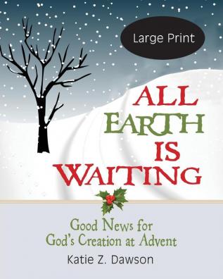 All Earth Is Waiting [Large Print]: Good News for God's Creation at Advent