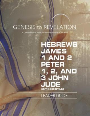 Genesis to Revelation: Hebrews James 1-2 Peter 123 John: A Comprehensive Verse-By-Verse Exploration of the Bible