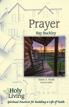 Holy Living Series: Prayer: Spiritual Practices of Building a Life of Faith