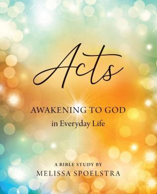 Acts - Women's Bible Study Participant Workbook: Awakening to God in Everyday Life