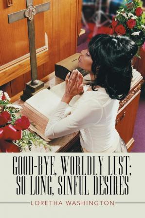 Good-bye Worldly Lust; So Long Sinful Desires