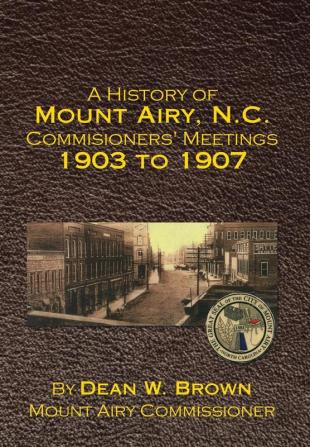 A History of Mount Airy N.C. Commisioners' Meetings 1903 to 1907