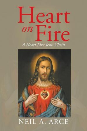 Heart on Fire: A Heart Like Jesus Christ