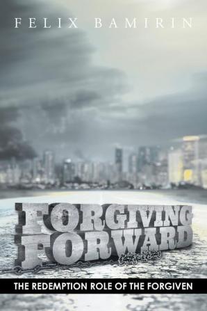 Forgiving Forward: The Redemption Role of the Forgiven