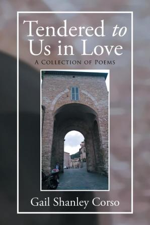 Tendered to Us in Love: A Collection of Poems