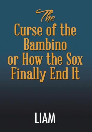 The Curse of the Bambino or How the Sox Finally End It