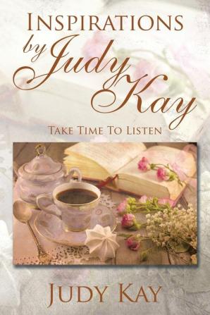 Inspirations by Judy Kay: Take Time To Listen