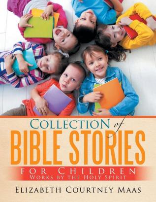 Collection of Bible Stories For Children: Works by the Holy Spirit