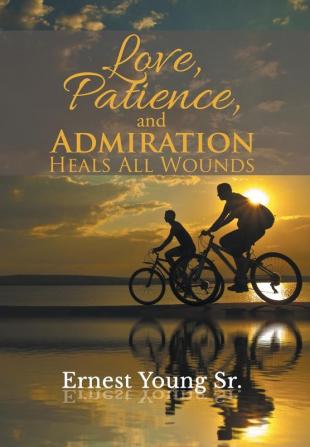 Love Patience and Admiration Heals All Wounds