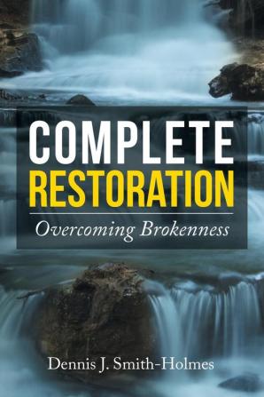 Complete Restoration: Overcoming Brokenness