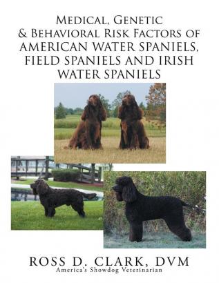 Medical Genetic & Behavioral Risk Factors of American Water Spaniels Field Spaniels and Irish Water Spaniels