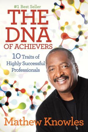 The DNA of Achievers: 10 Traits of Highly Successful Professionals