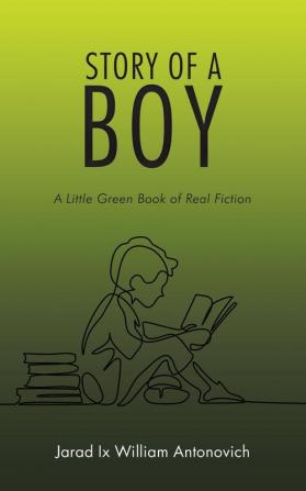 Story of a Boy: A Little Green Book of Real Fiction