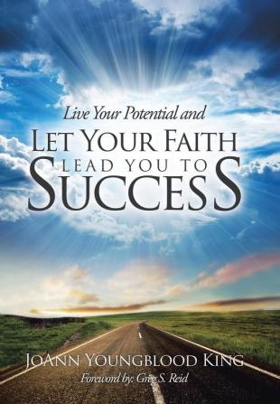 Live Your Potential and Let Your Faith Lead You to Success