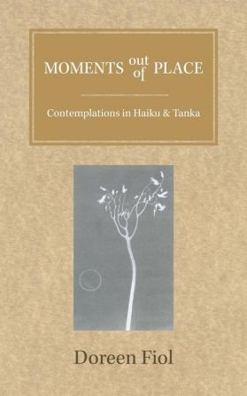 Moments out of Place: Contemplations in Haiku and Tanka