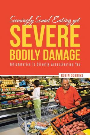 Seemingly Sound Eating yet Severe Bodily Damage: Inflammation Is Silently Assassinating You