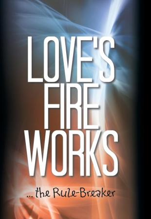 Love's Fire Works: ... the Rule-Breaker