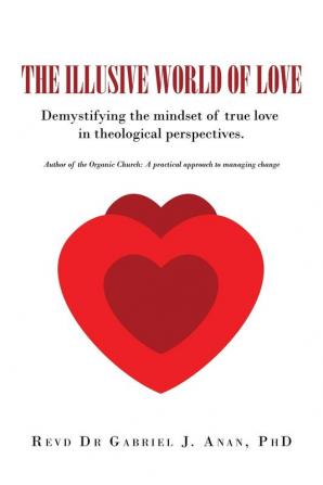 The Illusive World of Love: Demystifying the Mindset of True Love in Theological Perspectives