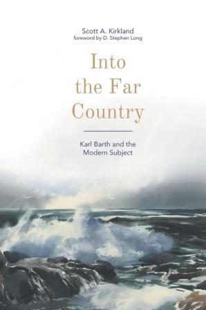 Into the Far Country: Karl Barth and the Modern Subject