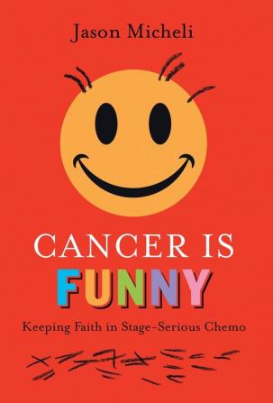 Cancer is Funny: Keeping Faith in Stage-Serious Chemo