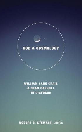 God and Cosmology: William Lane Craig and Sean Carroll in Dialogue (Greer-Heard Lectures)