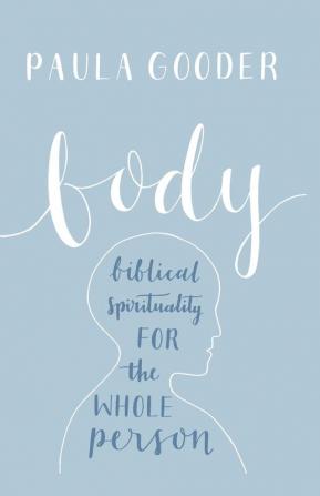 Body: A Biblical Spirituality for the Whole Person