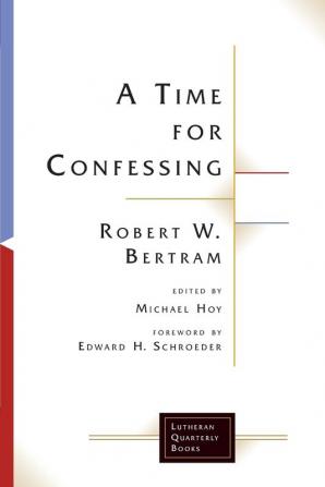 A Time for Confessing (Lutheran Quarterly Books)