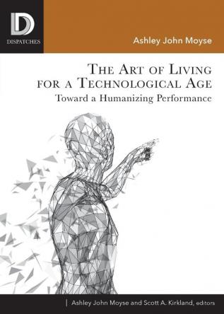 The Art of Living for A Technological Age (Dispatches)