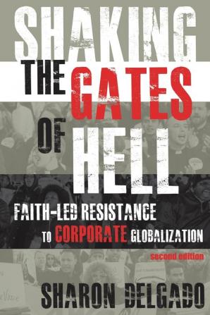 Shaking the Gates of Hell: Faith-Led Resistance to Corporate Globalization Second Edition