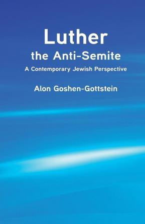 Luther the Anti-Semite: A Contemporary Jewish Perspective