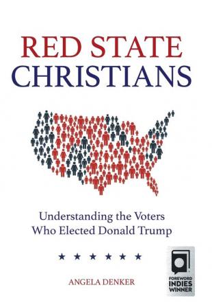 Red State Christians: Understanding the Voters Who Elected Donald Trump