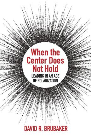 When the Center Does Not Hold: Leading in an Age of Polarization