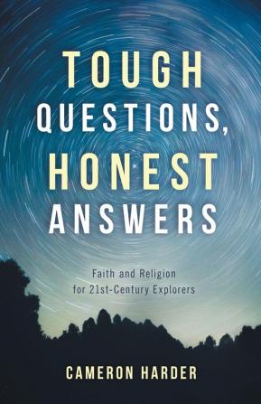 Tough Questions Honest Answers: Faith and Religion for 21st-Century Explorers