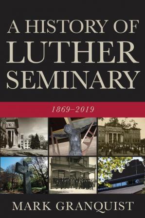 A History of Luther Seminary: 1869-2019