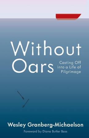 Without Oars: Casting Off Into a Life of Pilgrimage