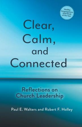 Clear Calm and Connected: Reflections on Church Leadership