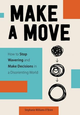 Make a Move: How to Stop Wavering and Make Decisions in a Disorienting World (Regnum Studies in Mission)