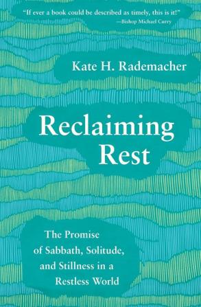 Reclaiming Rest: The Promise of Sabbath Solitude and Stillness in a Restless World (Regnum Studies in Mission)