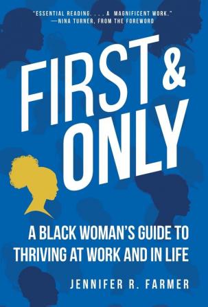 First and Only: A Black Woman's Guide to Thriving at Work and in Life