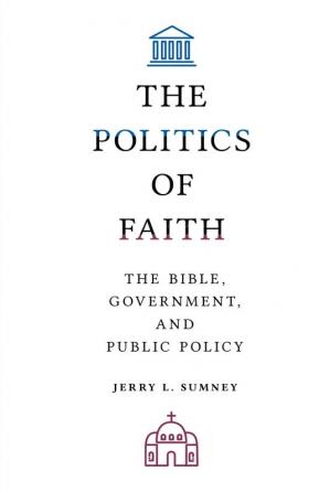 The Politics of Faith: The Bible Government and Public Policy