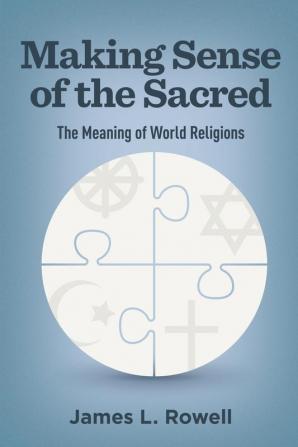 Making Sense of the Sacred: The Meaning of World Religions