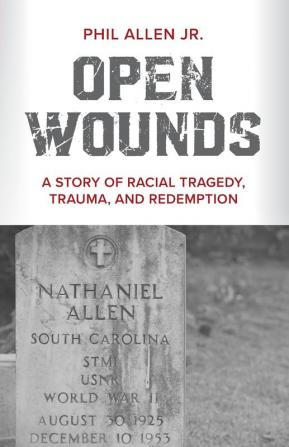 Open Wounds: A Story of Racial Tragedy Trauma and Redemption