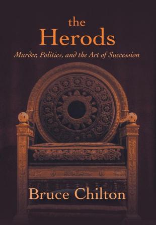 The Herods: Murder Politics and the Art of Succession